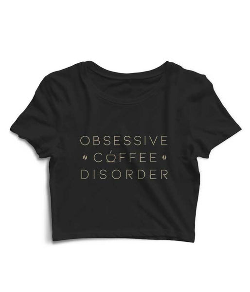 Obsessive Coffee Disorder Crop Top